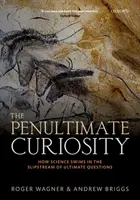 Predposledná kuriozita: Ako veda pláva v prúde konečných otázok - The Penultimate Curiosity: How Science Swims in the Slipstream of Ultimate Questions