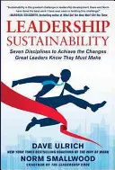 Udržateľnosť vedenia: Sedem disciplín na dosiahnutie zmien, o ktorých veľkí lídri vedia, že ich musia uskutočniť - Leadership Sustainability: Seven Disciplines to Achieve the Changes Great Leaders Know They Must Make