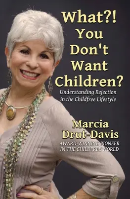 Čo?! Nechcete deti?: Pochopenie odmietnutia v životnom štýle bez detí - What?! You Don't Want Children?: Understanding Rejection in the Childfree Lifestyle