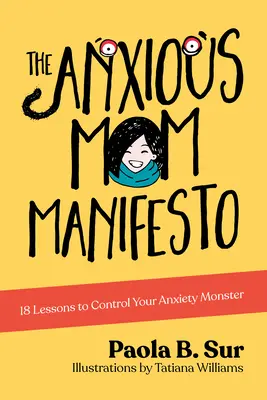 Manifest úzkostlivej mamy: 18 lekcií, ako zvládnuť svoju úzkostnú príšeru - The Anxious Mom Manifesto: 18 Lessons to Control Your Anxiety Monster