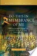 Toto robte na moju pamiatku: Eucharistia od ranej Cirkvi po súčasnosť - Do This in Remembrance of Me: The Eucharist from the Early Church to the Present Day