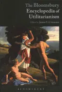 Bloomsbury Encyclopedia of Utilitarianism - The Bloomsbury Encyclopedia of Utilitarianism