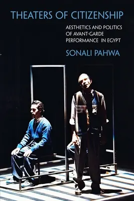 Theaters of Citizenship: Estetika a politika avantgardných predstavení v Egypte - Theaters of Citizenship: Aesthetics and Politics of Avant-Garde Performance in Egypt