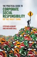 Praktický sprievodca spoločenskou zodpovednosťou podnikov: Sprievodca spoločenskou zodpovednosťou: Robiť správne veci - The Practical Guide to Corporate Social Responsibility: Do the Right Thing