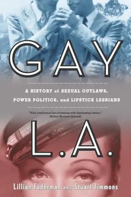 Gay L.A.: História sexuálnych zločincov, politiky moci a lesbičiek v rúžoch - Gay L.A.: A History of Sexual Outlaws, Power Politics, and Lipstick Lesbians