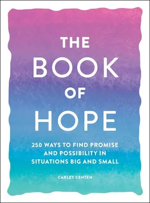 Kniha nádeje: 250 spôsobov, ako nájsť nádej a možnosti vo veľkých i malých situáciách - The Book of Hope: 250 Ways to Find Promise and Possibility in Situations Big and Small