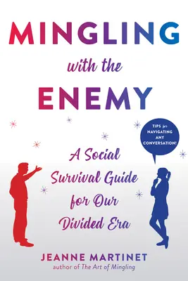 Miešanie s nepriateľom: Sprievodca sociálnym prežitím pre našu rozdelenú éru - Mingling with the Enemy: A Social Survival Guide for Our Divided Era