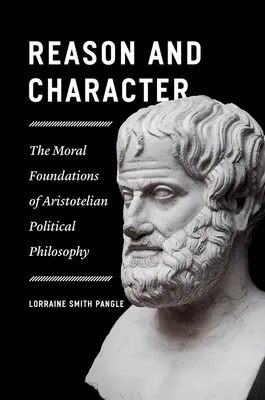 Rozum a charakter: Morálne základy aristotelovskej politickej filozofie - Reason and Character: The Moral Foundations of Aristotelian Political Philosophy