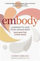 Stelesnenie: Naučte sa milovať svoje jedinečné telo (a utíšte ten kritický hlas!) - Embody: Learning to Love Your Unique Body (and Quiet That Critical Voice!)