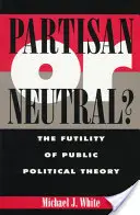 Stranícky alebo neutrálny: márnosť verejnej politickej teórie - Partisan or Neutral?: The Futility of Public Political Theory
