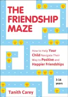 Bludisko priateľstva - Ako pomôcť dieťaťu zorientovať sa na ceste k pozitívnym a šťastnejším priateľstvám - Friendship Maze - How to Help Your Child Navigate Their Way to Positive and Happier Friendships