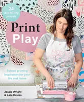 Print Play: Sietotlačová inšpirácia pre váš život a domov - Print Play: Screen Printing Inspiration for Your Life and Home