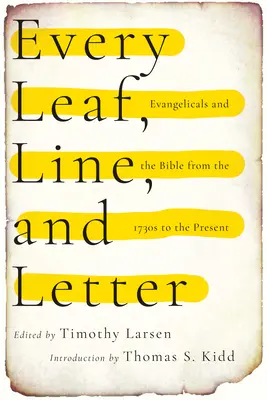 Každý list, riadok a písmeno: Evanjelici a Biblia od 30. rokov 19. storočia po súčasnosť - Every Leaf, Line, and Letter: Evangelicals and the Bible from the 1730s to the Present