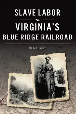 Otrocká práca na železnici Blue Ridge vo Virgínii - Slave Labor on Virginia's Blue Ridge Railroad