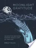 Vďačnosť za mesačného svitu: Vďačnosť: 365 nočných meditácií pre hlboký a pokojný spánok počas celého roka - Moonlight Gratitude: 365 Nighttime Meditations for Deep, Tranquil Sleep All Year Long