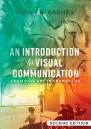 Úvod do vizuálnej komunikácie; od jaskynného umenia po druhý život (2. vydanie) - An Introduction to Visual Communication; From Cave Art to Second Life (2nd edition)