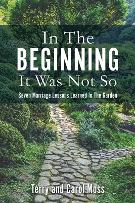 Na začiatku to tak nebolo: Sedem manželských lekcií, ktoré sme sa naučili v záhrade - In The Beginning It Was Not So: Seven Marriage Lessons Learned In The Garden