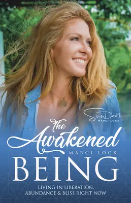 Prebudená bytosť: Žiť v oslobodení, hojnosti a blaženosti práve teraz - The Awakened Being: Living in Liberation, Abundance & Bliss Right Now