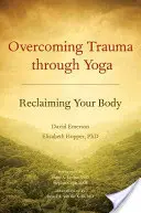 Prekonávanie traumy prostredníctvom jogy: Znovuzískanie svojho tela - Overcoming Trauma Through Yoga: Reclaiming Your Body