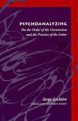 Psychoanalýza: O poriadku nevedomia a praxi písma - Psychoanalyzing: On the Order of the Unconscious and the Practice of the Letter