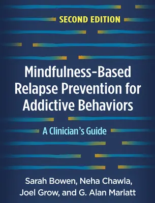 Mindfulness-Based Relapse Prevention for Addictive Behaviors, Second Edition (Prevencia relapsu na základe všímavosti pri závislostiach, druhé vydanie): A Clinician's Guide - Mindfulness-Based Relapse Prevention for Addictive Behaviors, Second Edition: A Clinician's Guide