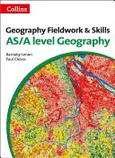 Terénne práce a zručnosti v geografii: Pre úroveň As/A-Level - Geography Fieldwork and Skills: For As/A-Level