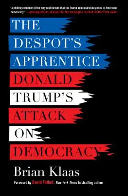 Despotov učeň: Útok Donalda Trumpa na demokraciu - The Despot's Apprentice: Donald Trump's Attack on Democracy