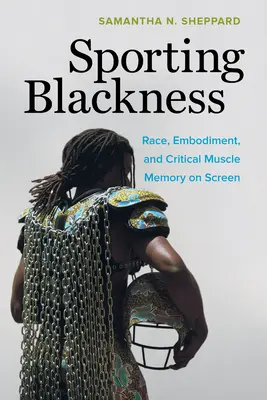 Športová čierňava: Rasa, stelesnenie a kritická svalová pamäť na obrazovke - Sporting Blackness: Race, Embodiment, and Critical Muscle Memory on Screen