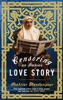 Cenzúra iránskeho milostného príbehu - román - Censoring An Iranian Love Story - A novel