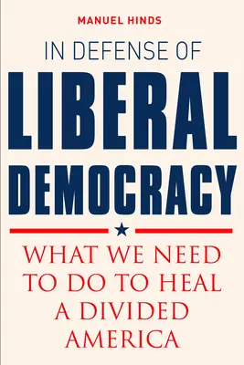 Na obranu liberálnej demokracie: Čo musíme urobiť, aby sme uzdravili rozdelenú Ameriku - In Defense of Liberal Democracy: What We Need to Do to Heal a Divided America