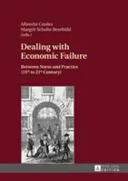 Vyrovnávanie sa s hospodárskym neúspechom: (15. až 21. storočie): medzi normou a praxou - Dealing with Economic Failure: Between Norm and Practice (15th to 21st Century)