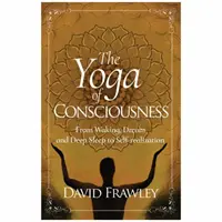 Joga vedomia: Od bdelosti, sna a hlbokého spánku k sebarealizácii - The Yoga of Consciousness: From Waking, Dream and Deep Sleep to Self-Realization