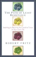 Cesta najmenšieho odporu: Naučte sa stať tvorivou silou vo vlastnom živote - Path of Least Resistance: Learning to Become the Creative Force in Your Own Life
