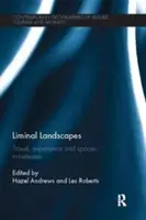 Liminálne krajiny: Cestovanie, skúsenosti a medzipriestory - Liminal Landscapes: Travel, Experience and Spaces In-Between