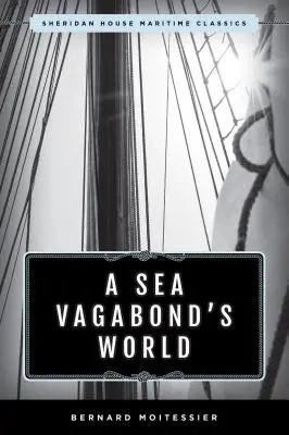 Svet námorných tulákov: Vagabund: lode a plachty, vzdialené brehy, ostrovy a lagúny - A Sea Vagabond's World: Boats and Sails, Distant Shores, Islands and Lagoons