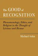 Dobro uznania: Fenomenológia, etika a náboženstvo v myslení Levinasa a Ricoeura - The Good of Recognition: Phenomenology, Ethics, and Religion in the Thought of Levinas and Ricoeur