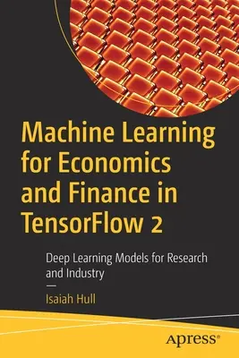 Strojové učenie pre ekonomiku a financie v Tensorflow 2: Modely hlbokého učenia pre výskum a priemysel - Machine Learning for Economics and Finance in Tensorflow 2: Deep Learning Models for Research and Industry
