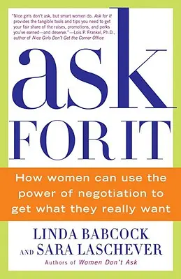 Požiadaj o to: Ako môžu ženy využiť silu vyjednávania, aby získali to, čo naozaj chcú - Ask for It: How Women Can Use the Power of Negotiation to Get What They Really Want