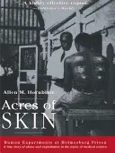 Acres of Skin: Experimenty na ľuďoch vo väznici Holmesburg - Acres of Skin: Human Experiments at Holmesburg Prison