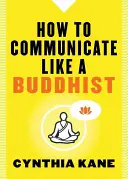 Ako komunikovať ako budhista - How to Communicate Like a Buddhist