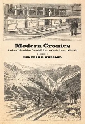 Moderní kamaráti: Južanský industrializmus od zlatej horúčky po prácu odsúdencov, 1829-1894 - Modern Cronies: Southern Industrialism from Gold Rush to Convict Labor, 1829-1894