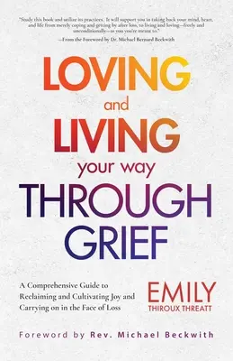 Milovať a žiť svoju cestu cez smútok: (A Comprehensive Guide to Reclaiming and Cultivating Joy and Carrying on in Face of Loss) - Loving and Living Your Way Through Grief: A Comprehensive Guide to Reclaiming and Cultivating Joy and Carrying on in the Face of Loss (a Grief Recover
