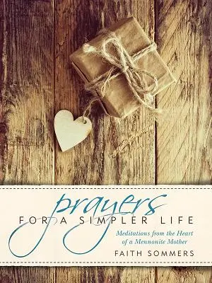 Modlitby za jednoduchší život: Meditácie zo srdca mennonitskej matky - Prayers for a Simpler Life: Meditations from the Heart of a Mennonite Mother