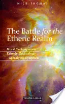 Bitka o éterickú ríšu: Morálna technika a éterická technológia: Apokalyptické symptómy - The Battle for the Etheric Realm: Moral Technique and Etheric Technology: Apocalyptic Symptoms