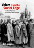 Hlasy zo sovietskeho okraja: južní migranti v Leningrade a Moskve - Voices from the Soviet Edge: Southern Migrants in Leningrad and Moscow
