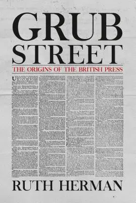 Grub Street: Pôvod britskej tlače - Grub Street: The Origins of the British Press