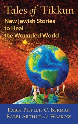 Príbehy Tikkun: Nové židovské príbehy na uzdravenie zraneného sveta - Tales of Tikkun: New Jewish Stories to Heal the Wounded World
