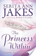Princezná vo vnútri: Obnovenie duše ženy - The Princess Within: Restoring the Soul of a Woman