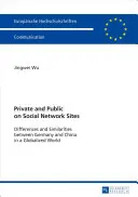 Súkromné a verejné na stránkach sociálnych sietí; rozdiely a podobnosti medzi Nemeckom a Čínou v globalizovanom svete - Private and Public on Social Network Sites; Differences and Similarities between Germany and China in a Globalized World