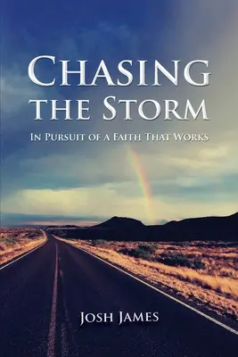 Prenasledovanie búrky: V snahe o vieru, ktorá funguje - Chasing the Storm: In Pursuit of a Faith That Works